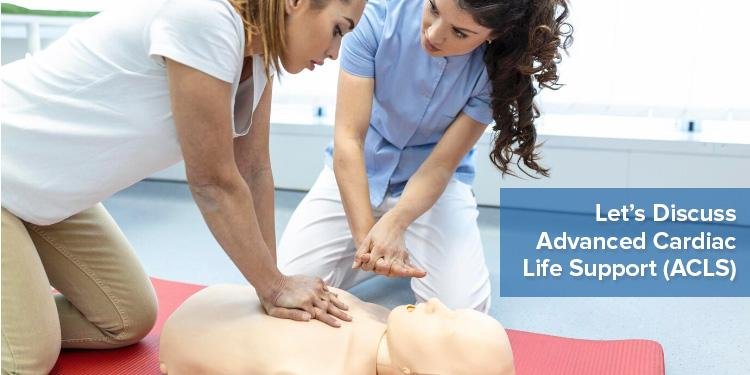 Let’s Discuss Advanced Cardiac Life Support (ACLS)