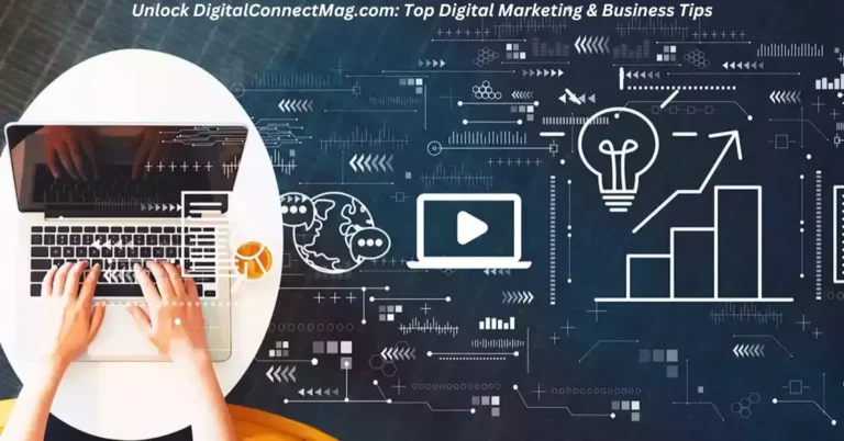 DigitalConnectMag.com: Your Ultimate Guide to the Digital World