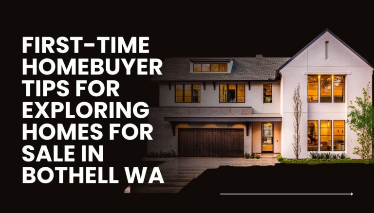 First-Time Homebuyer Tips for Exploring Homes for Sale in Bothell WA