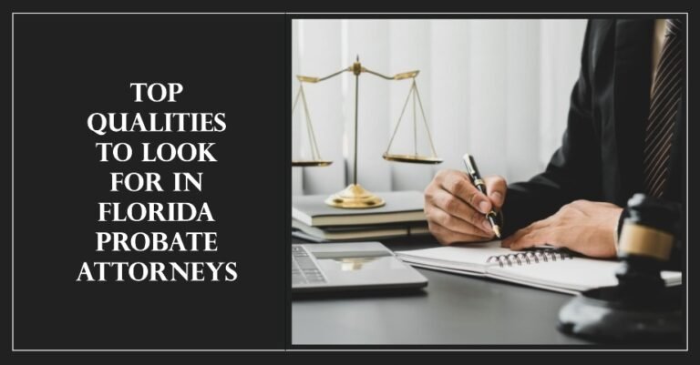 Top Qualities to Look for in Florida Probate Attorneys