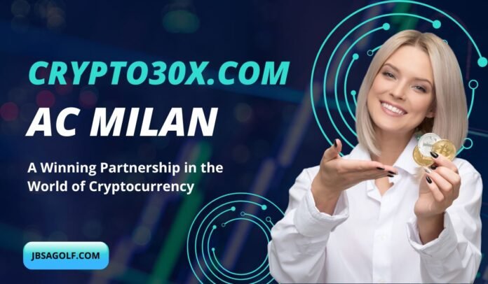 Crypto30x.com & AC Milan: A Game-Changing Partnership