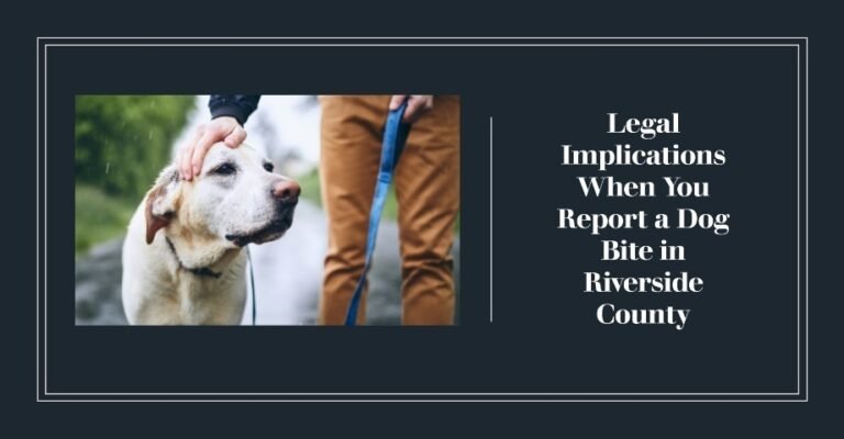 Legal Implications When You Report a Dog Bite in Riverside County