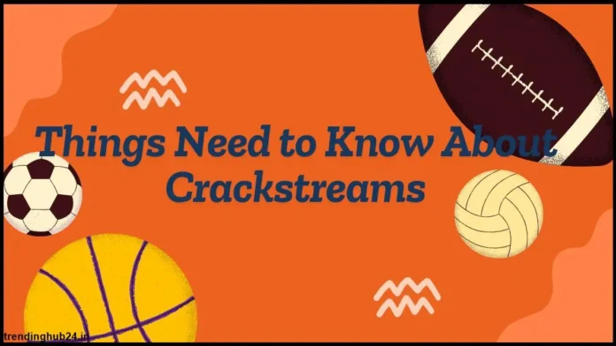 CrackStreams 2.0: Is It Safe, Legal, and Worth Using in 2025?