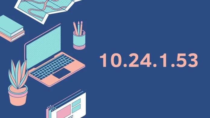 What is 10.24.1.53? A Complete Guide