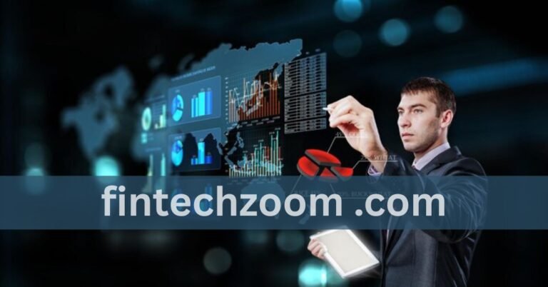 FintechZoom.com: Your Ultimate Guide to Financial Technology Insights