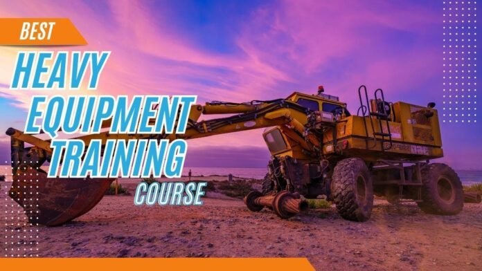 Top 5 Heavy Machinery Operator Training Courses You Must Know