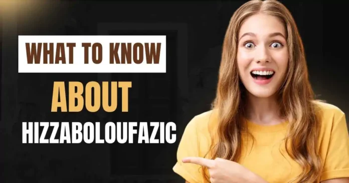 Hizzaboloufazic: Meaning, Benefits, and How It Works
