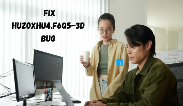 Fix huzoxhu4.f6q5‑3d Bug Quickly: Step-by-Step Troubleshooting Guide