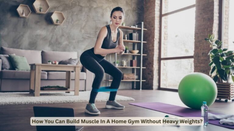 How You Can Build Muscle In A Home Gym Without Heavy Weights?