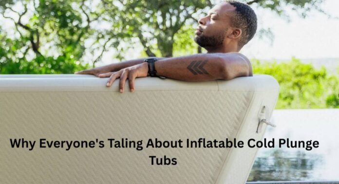 Why Everyone's Talking About Inflatable Cold Plunge Tubs